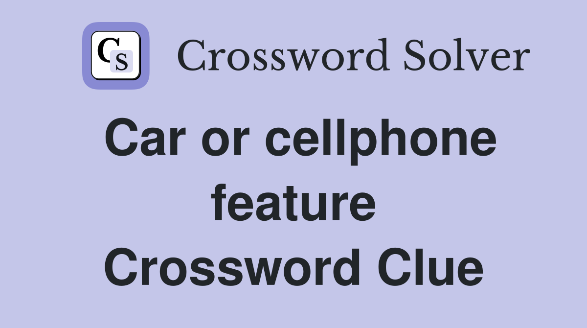 Car or cellphone feature Crossword Clue