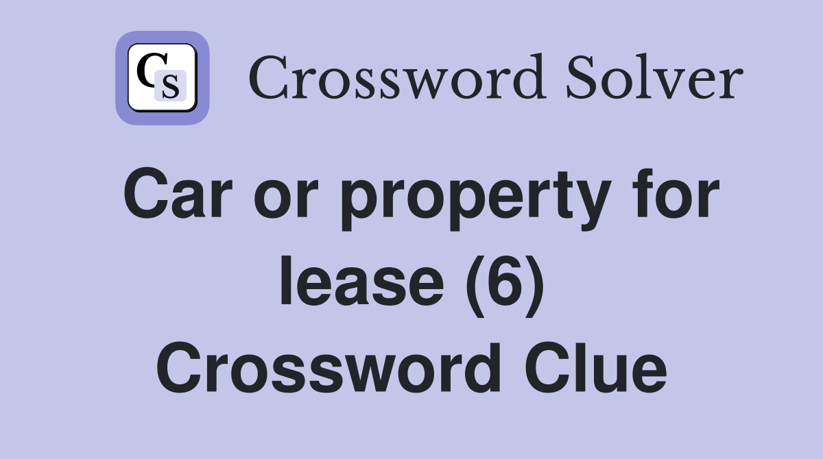 Car or property for lease (6) Crossword Clue