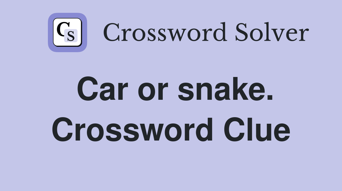 Car or snake. Crossword Clue