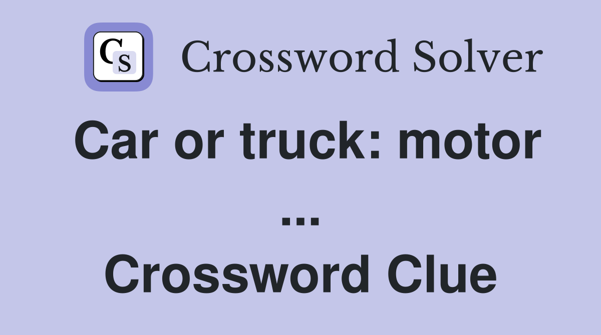Car or truck: motor ... Crossword Clue