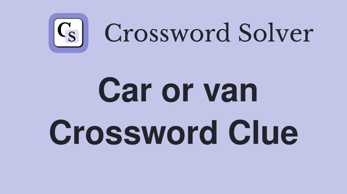Car or van Crossword Clue