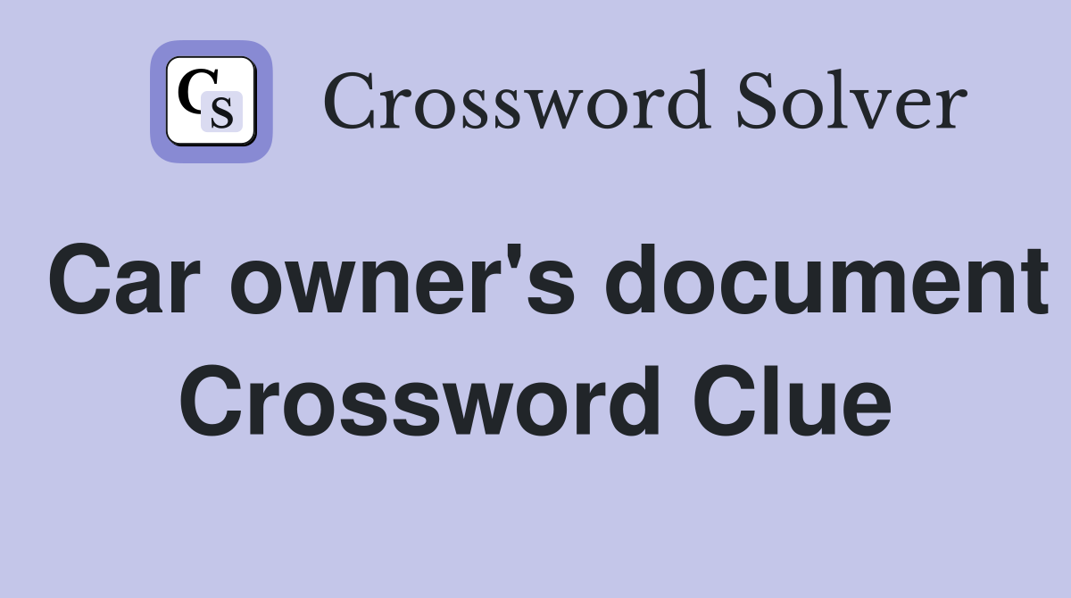 Car owner's document Crossword Clue
