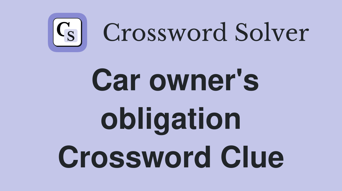 Car owner's obligation Crossword Clue