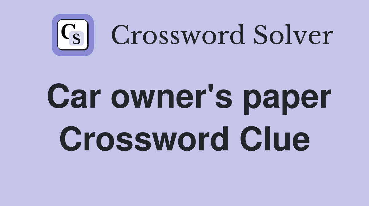 Car owner's paper Crossword Clue