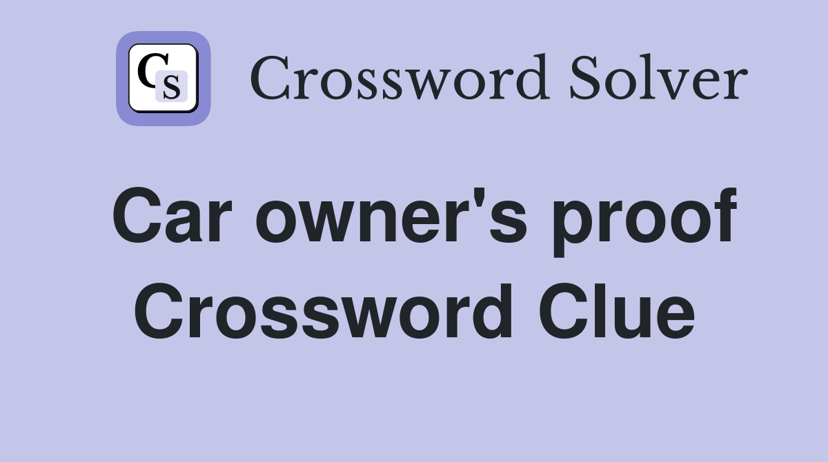 Car owner's proof Crossword Clue