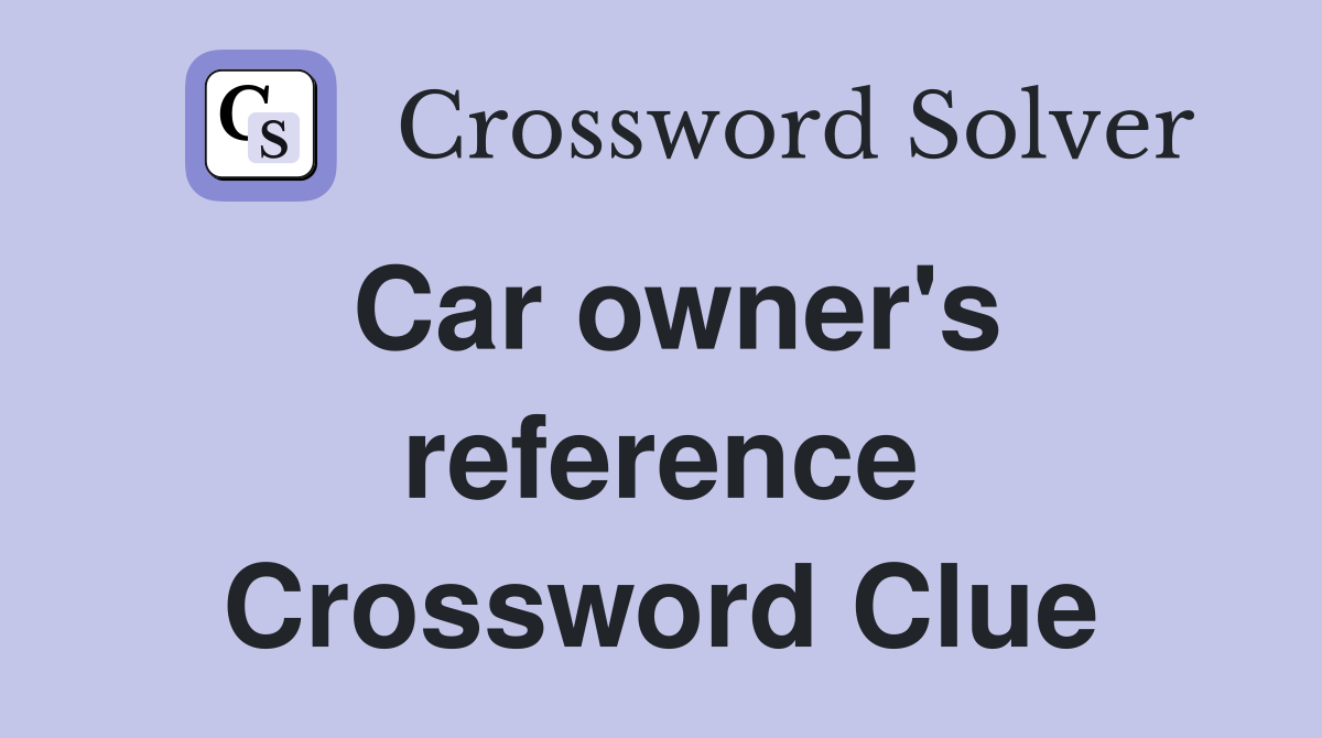 Car owner's reference Crossword Clue