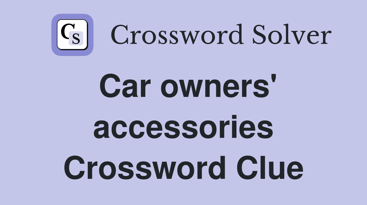Car owners' accessories Crossword Clue