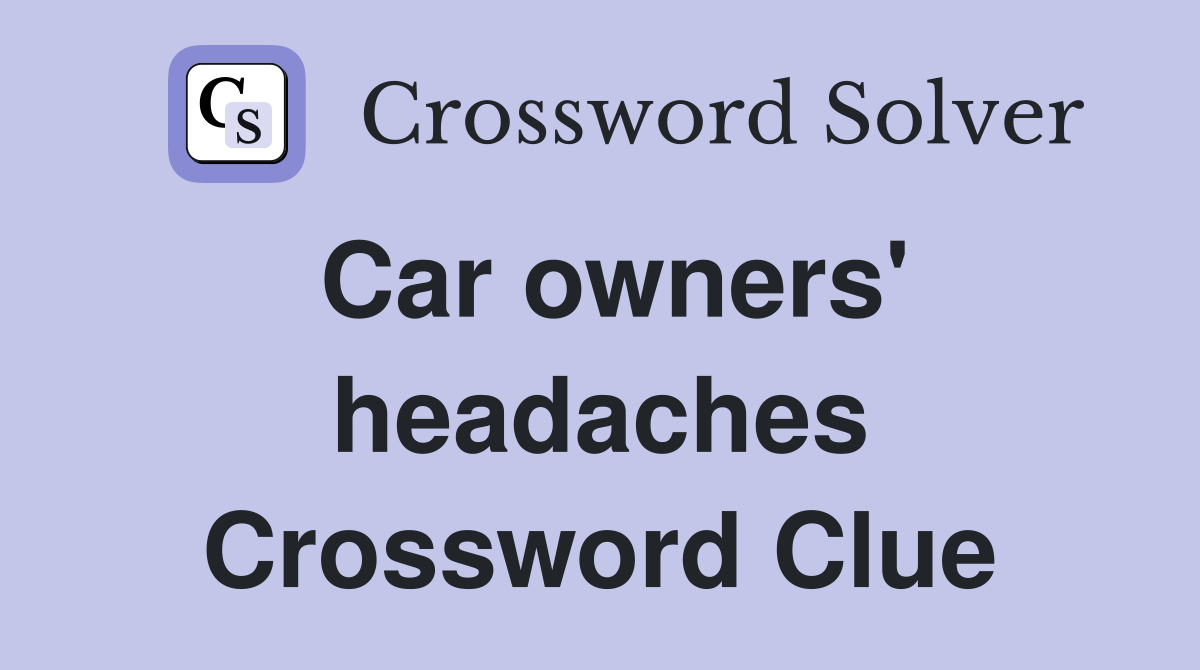 Car owners' headaches Crossword Clue