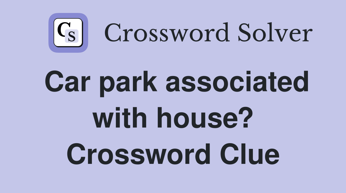 Car park associated with house? Crossword Clue
