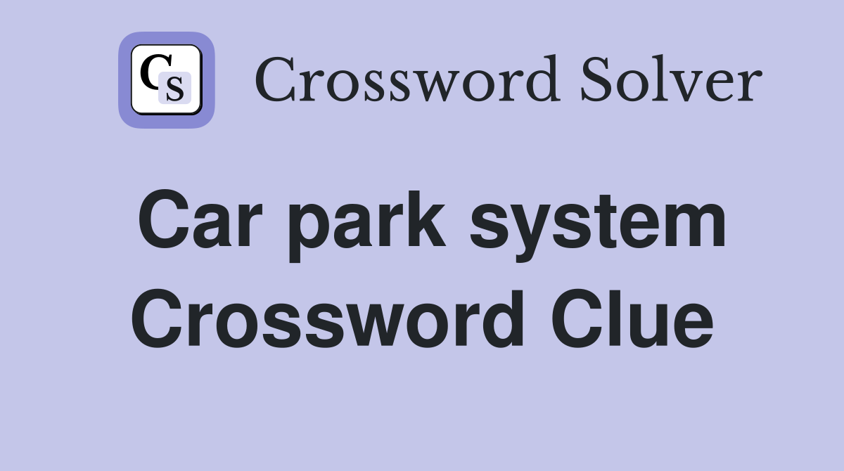 Car park system Crossword Clue