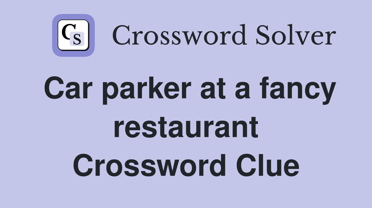 Car parker at a fancy restaurant Crossword Clue