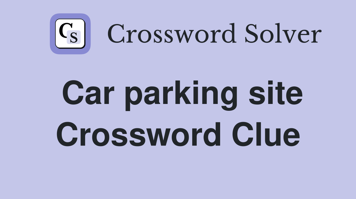 Car parking site Crossword Clue