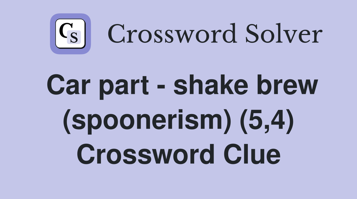 Car part - shake brew (spoonerism) (5,4) Crossword Clue