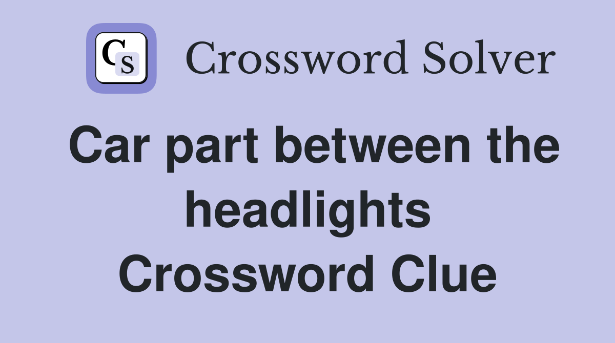 Car part between the headlights Crossword Clue