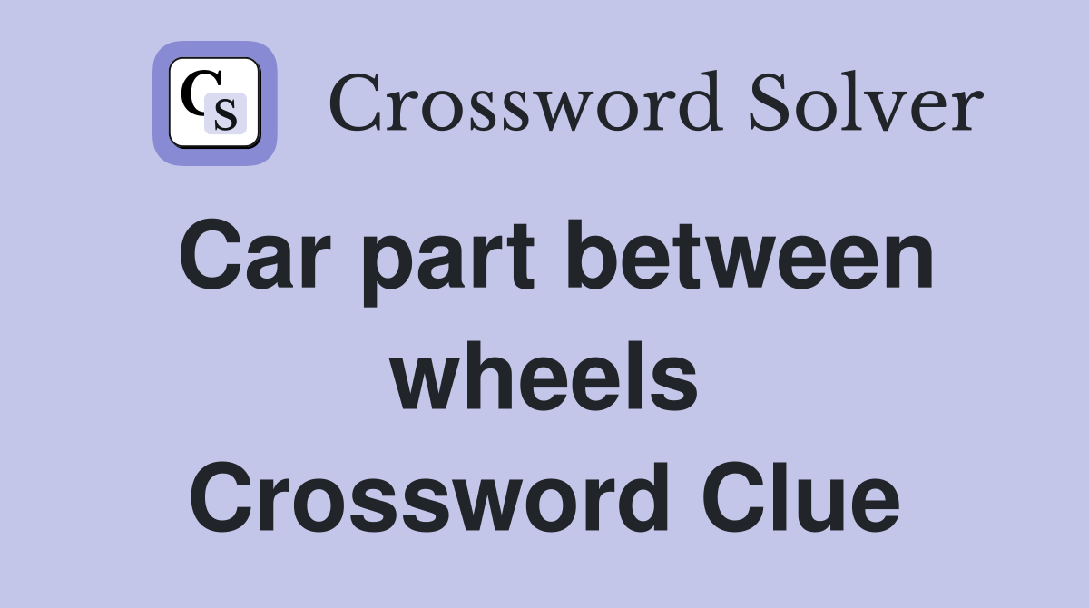 Car part between wheels Crossword Clue