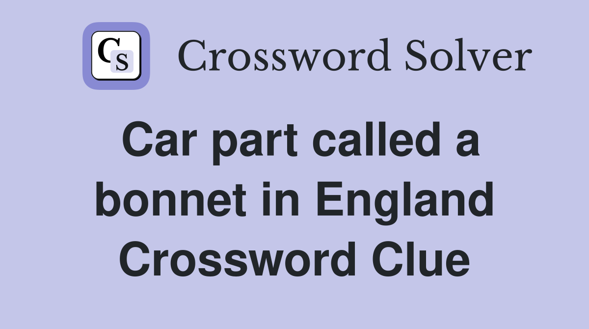 Car part called a bonnet in England Crossword Clue