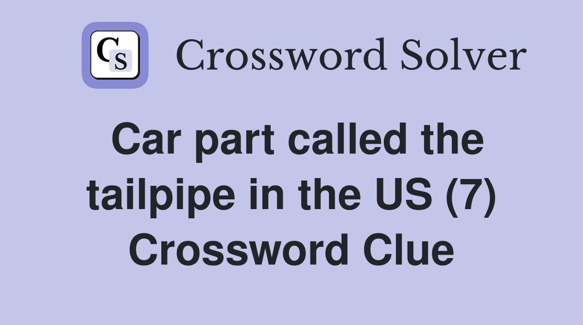 Car part called the tailpipe in the US (7) Crossword Clue