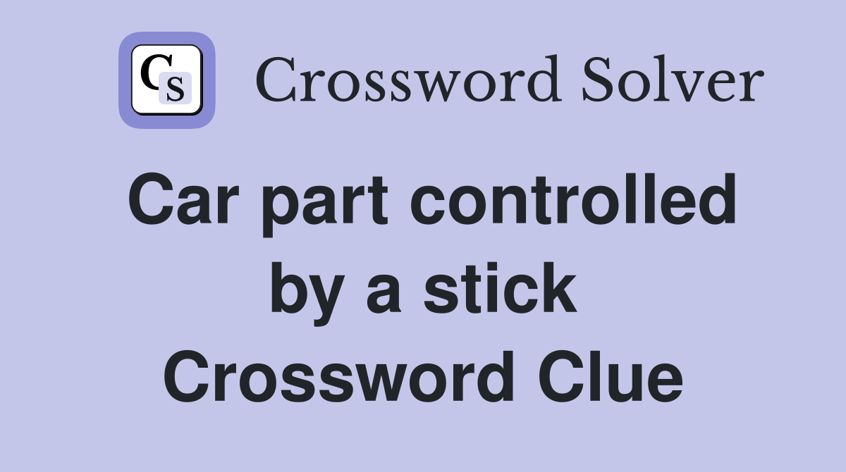 Car part controlled by a stick Crossword Clue