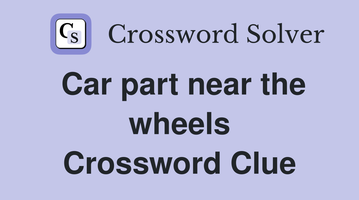 Car part near the wheels Crossword Clue