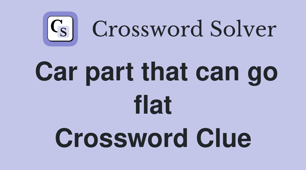 Car part that can go flat Crossword Clue