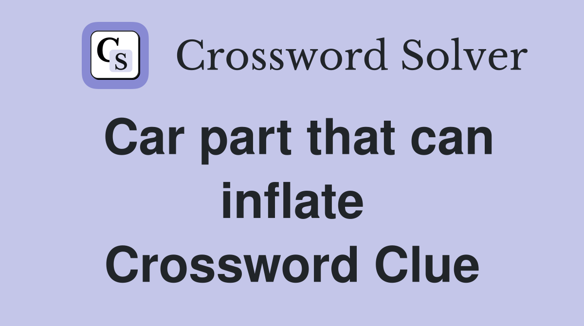 Car part that can inflate Crossword Clue