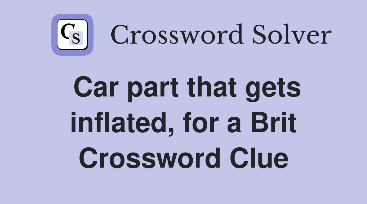 Car part that gets inflated, for a Brit Crossword Clue