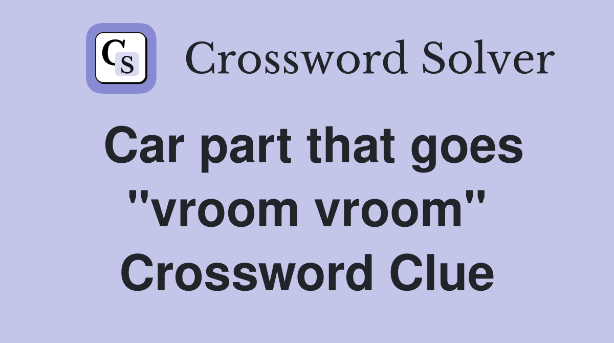 Car part that goes "vroom vroom" Crossword Clue