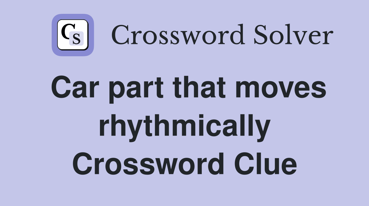 Car part that moves rhythmically Crossword Clue