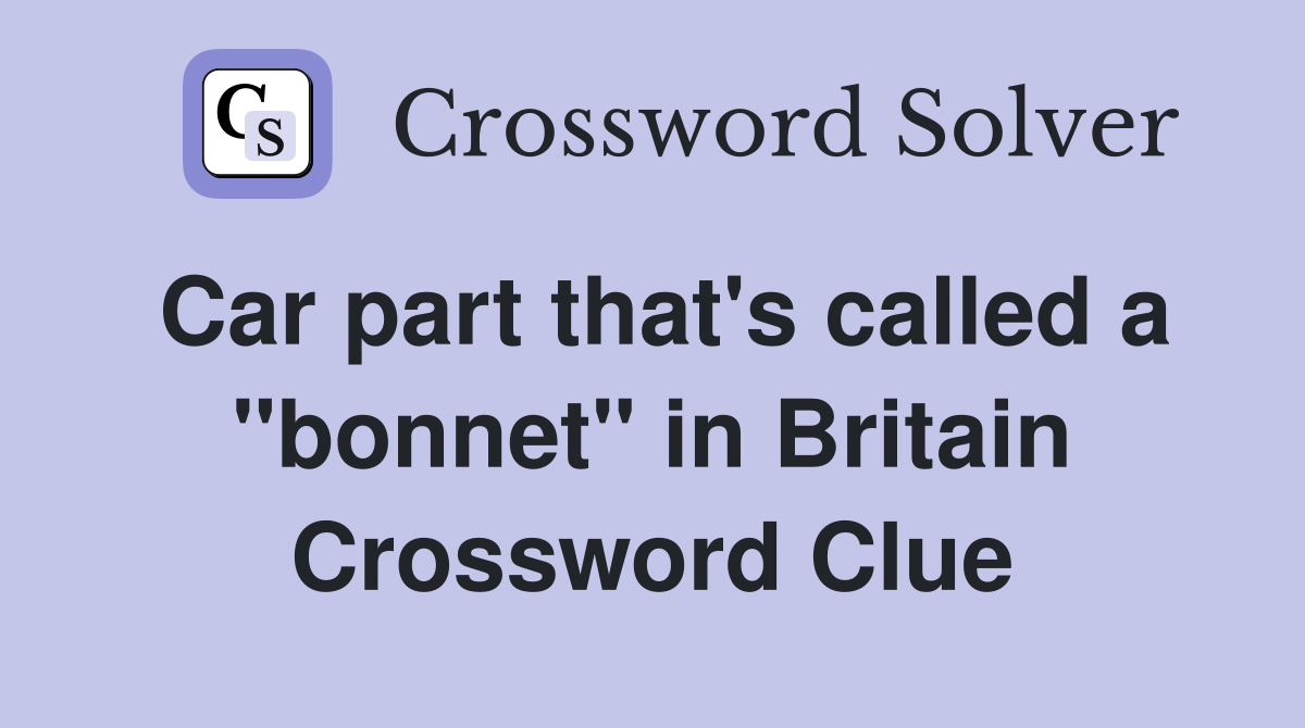 Car part that's called a "bonnet" in Britain Crossword Clue
