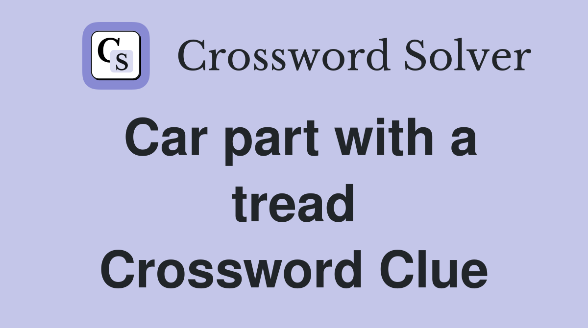 Car part with a tread Crossword Clue