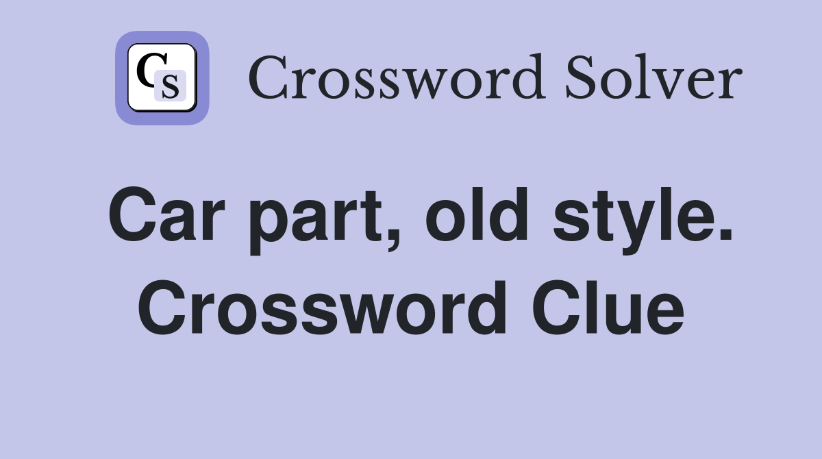 Car part, old style. Crossword Clue
