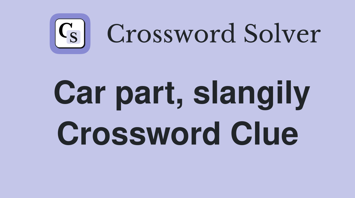 Car part, slangily Crossword Clue