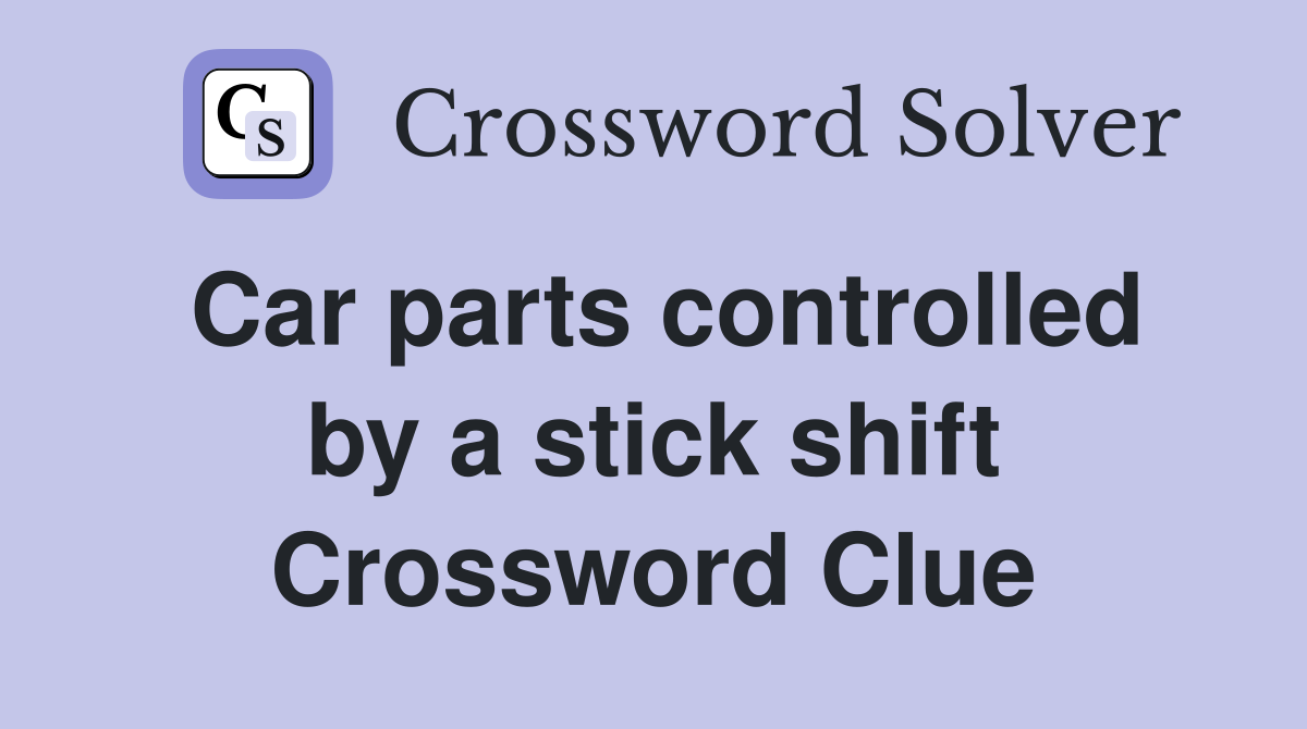 Car parts controlled by a stick shift Crossword Clue
