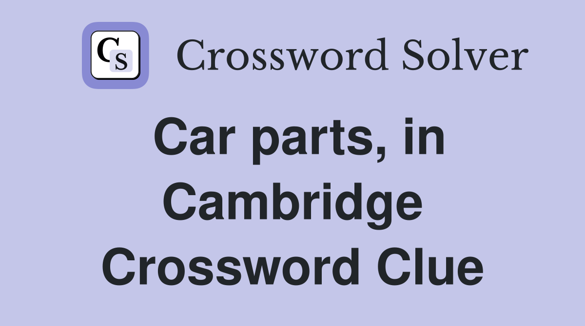 Car parts, in Cambridge Crossword Clue