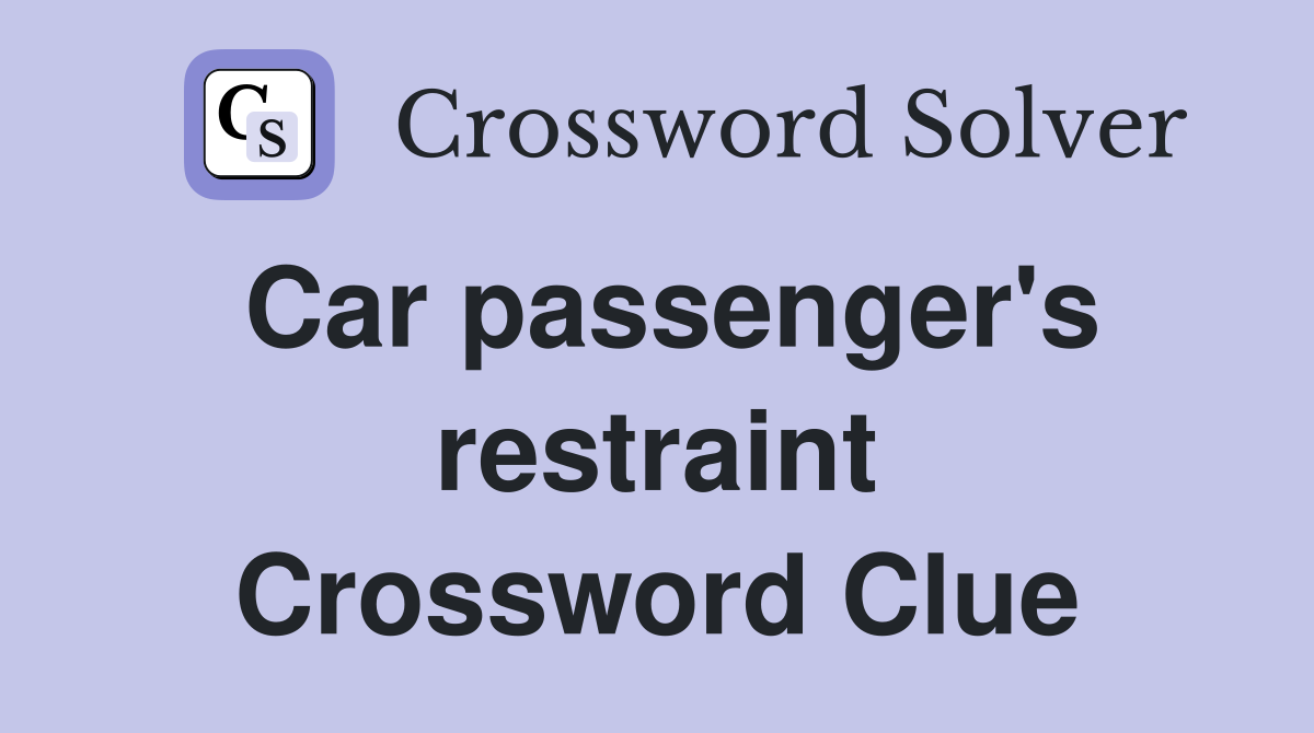 Car passenger's restraint Crossword Clue