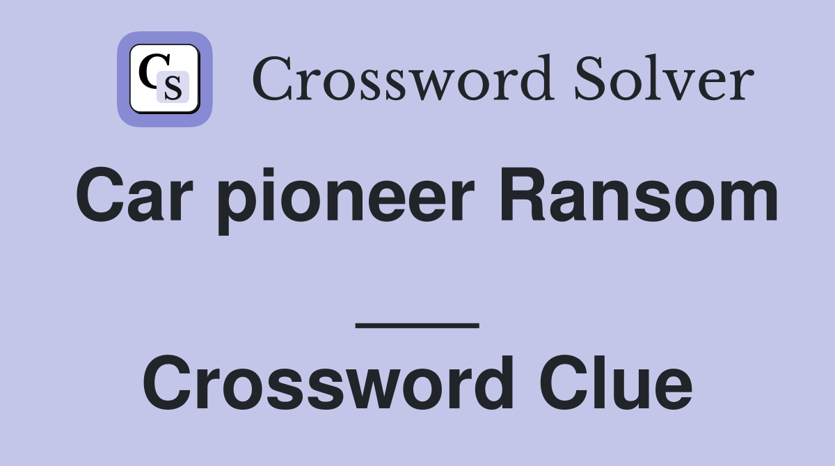 Car pioneer Ransom ___ Crossword Clue