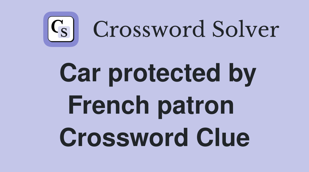 Car protected by French patron  Crossword Clue