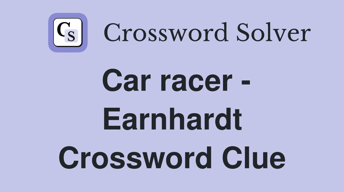 Car racer - Earnhardt Crossword Clue
