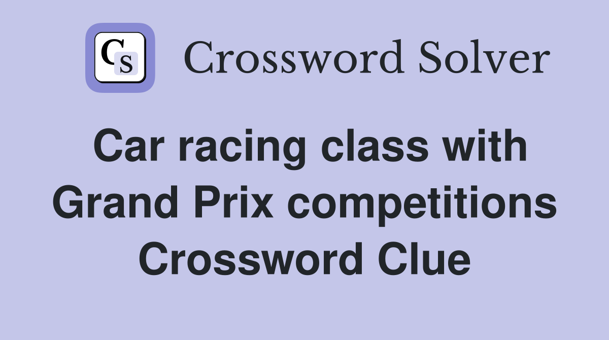 Car racing class with Grand Prix competitions Crossword Clue