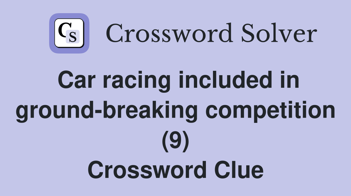 Car racing included in ground-breaking competition (9) Crossword Clue