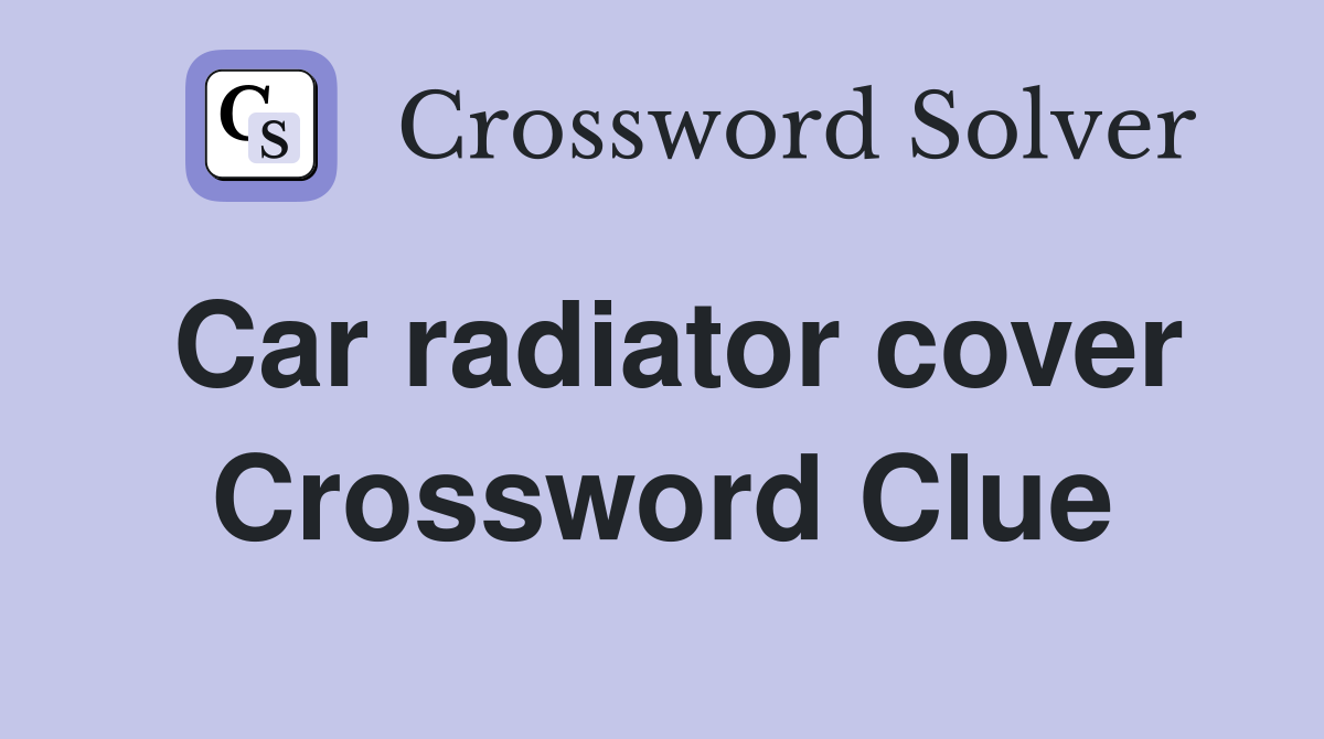 Car radiator cover Crossword Clue