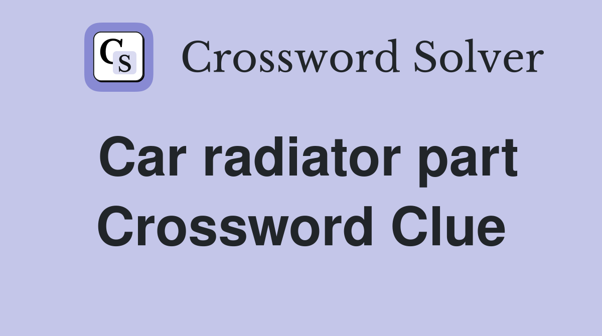 Car radiator part Crossword Clue