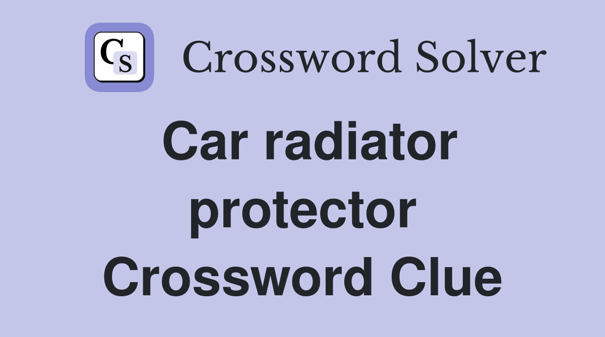 Car radiator protector Crossword Clue