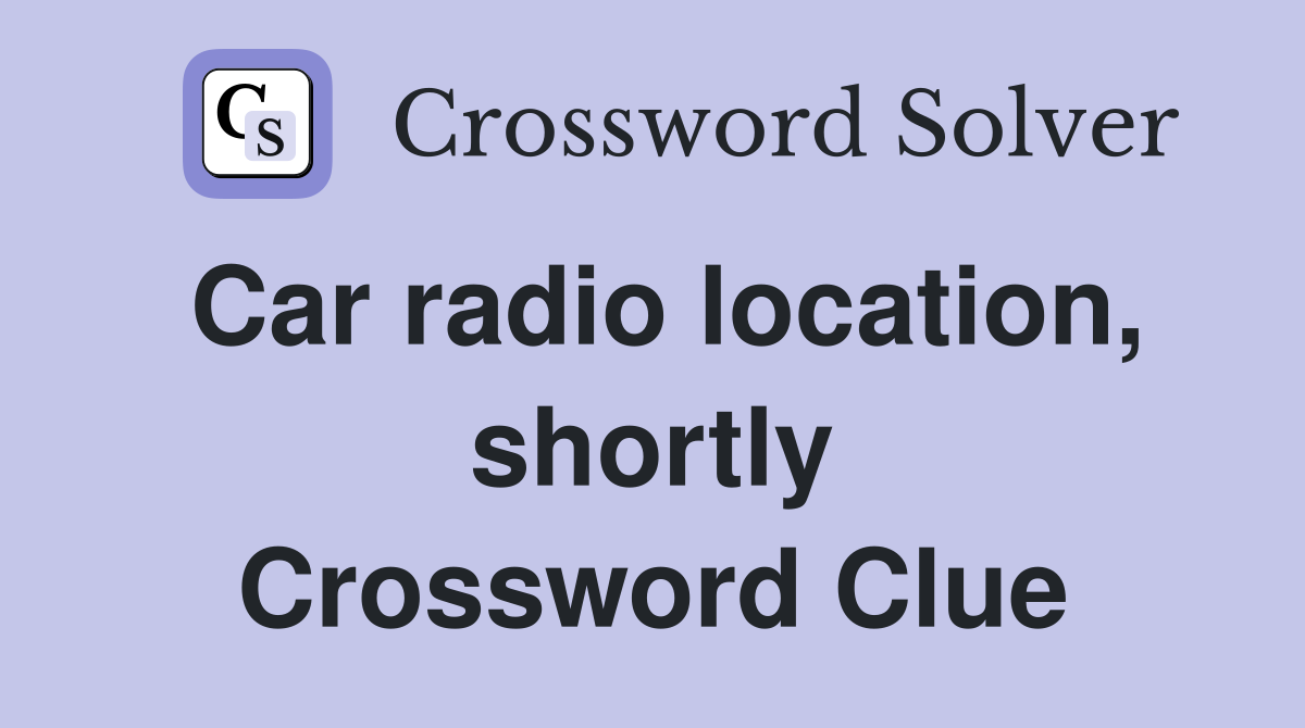 Car radio location, shortly Crossword Clue