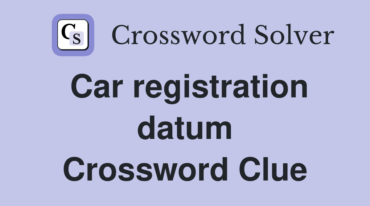 Car registration datum Crossword Clue