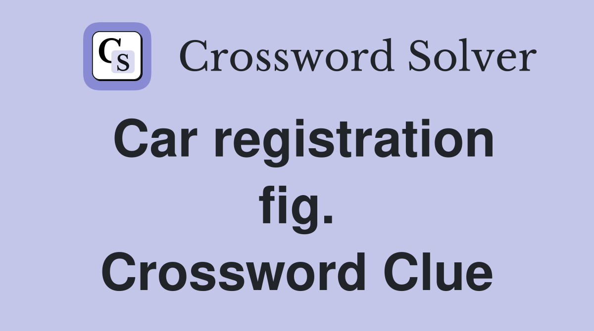 Car registration fig. Crossword Clue