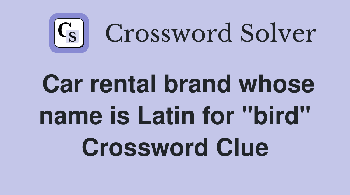 Car rental brand whose name is Latin for "bird" Crossword Clue