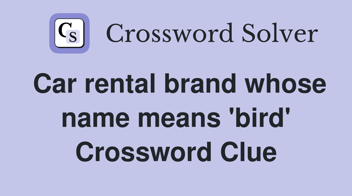 Car rental brand whose name means 'bird' Crossword Clue