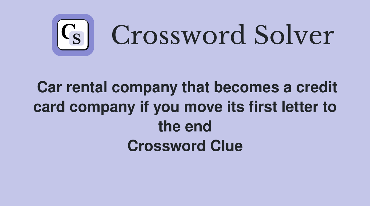 Car rental company that becomes a credit card company if you move its first letter to the end Crossword Clue