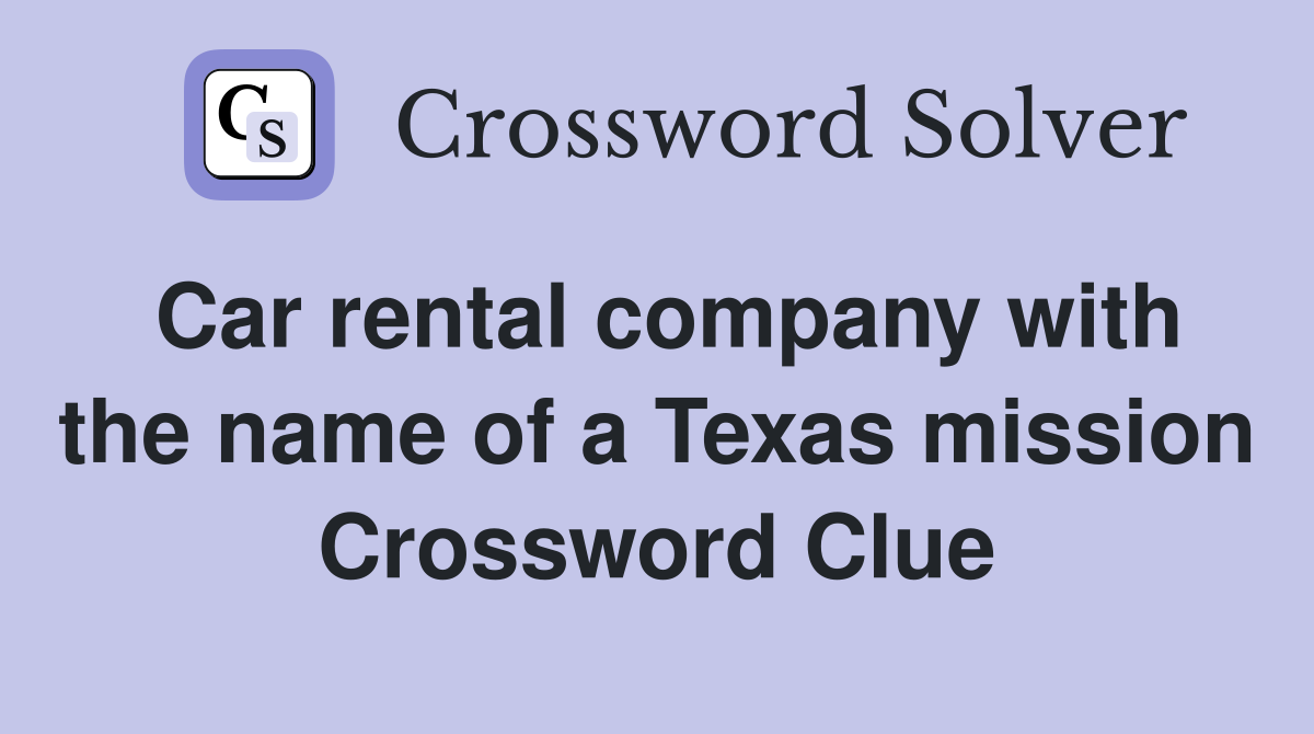 Car rental company with the name of a Texas mission Crossword Clue